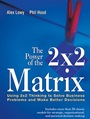 The Power of the 2 x 2 Matrix: Using 2 x 2 Thinking to Solve Business Problems and Make Better Decisions - ISBN 9781118008799
