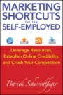 Marketing Shortcuts for the Self–Employed: Leverage Resources, Establish Online Credibility and Crush Your Competition - ISBN 9781118014202