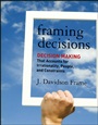 Framing Decisions: Decision–Making that Accounts for Irrationality, People and Constraints - ISBN 9781118014899