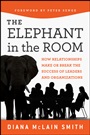 Elephant in the Room: How Relationships Make or Break the Success of Leaders and Organizations - ISBN 9781118015421