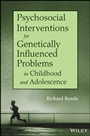 Psychosocial Interventions for Genetically Influenced Problems in Childhood and Adolescence - ISBN 9781118016992