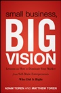 Small Business, Big Vision: Lessons on How to Dominate Your Market from Self–Made Entrepreneurs Who Did it Right - ISBN 9781118018200