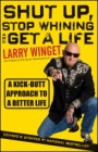 Shut Up, Stop Whining, and Get a Life: A Kick–Butt Approach to a Better Life - ISBN 9781118024515