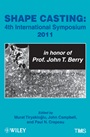 Shape Casting: Fourth International Symposium 2011 (in honor of Prof. John T. Berry) - ISBN 9781118029374