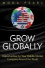 Grow Globally: Opportunities for Your Middle–Market Company Around the World - ISBN 9781118030158