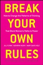 Break Your Own Rules: How to Change the Patterns of Thinking that Block Womens Paths to Power - ISBN 9781118062548