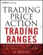 Trading Price Action Trading Ranges: Technical Analysis of Price Charts Bar by Bar for the Serious Trader - ISBN 9781118066676