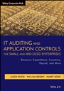 IT Auditing and Application Controls for Small and Mid–Sized Enterprises: Revenue, Expenditure, Inventory, Payroll, and More - ISBN 9781118072615