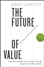 The Future of Value: How Sustainability Creates Value Through Competitive Differentiation - ISBN 9781118074527