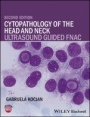 Cytopathology of the Head and Neck: Ultrasound Guided FNAC - ISBN 9781118076026