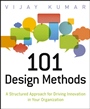 101 Design Methods: A Structured Approach for Driving Innovation in Your Organization - ISBN 9781118083468