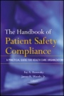 The Handbook of Patient Safety Compliance: A Practical Guide for Health Care Organizations - ISBN 9781118086995
