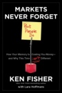 Markets Never Forget (But People Do): How Your Memory Is Costing You Money––and Why This Time Isnt Different - ISBN 9781118091548