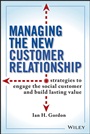 Managing the New Customer Relationship: Strategies to Engage the Social Customer and Build Lasting Value - ISBN 9781118092217