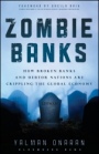 Zombie Banks: How Broken Banks and Debtor Nations Are Crippling the Global Economy - ISBN 9781118094525