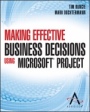 Making Effective Business Decisions Using Microsoft Project - ISBN 9781118097397