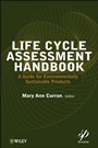 Life Cycle Assessment Handbook: A Guide for Environmentally Sustainable Products - ISBN 9781118099728