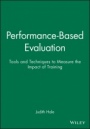 Performance–Based Evaluation: Tools and Techniques to Measure the Impact of Training - ISBN 9781118104088