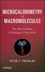 Microcalorimetry of Macromolecules: The Physical Basis of Biological Structures - ISBN 9781118104514