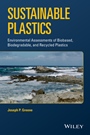 Sustainable Plastics: Environmental Assessments of Biobased, Biodegradable, and Recycled Plastics - ISBN 9781118104811