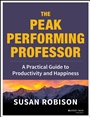 The Peak Performing Professor: A Practical Guide to Productivity and Happiness - ISBN 9781118105146