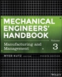 Mechanical Engineers Handbook, Volume 3: Manufacturing and Management - ISBN 9781118112847