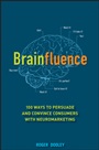 Brainfluence: 100 Ways to Persuade and Convince Consumers with Neuromarketing - ISBN 9781118113363