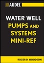 Audel Water Well Pumps and Systems Mini–Ref - ISBN 9781118114803