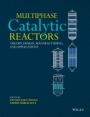 Multiphase Catalytic Reactors: Theory, Design, Manufacturing, and Applications - ISBN 9781118115763
