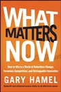 What Matters Now: How to Win in a World of Relentless Change, Ferocious Competition, and Unstoppable Innovation - ISBN 9781118120828