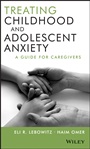 Treating Childhood and Adolescent Anxiety: A Guide for Caregivers - ISBN 9781118121016