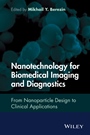Nanotechnology for Biomedical Imaging and Diagnostics: From Nanoparticle Design to Clinical Applications - ISBN 9781118121184