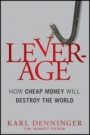 Leverage: How Cheap Money Will Destroy the World - ISBN 9781118122846