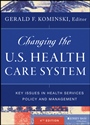 Changing the U.S. Health Care System: Key Issues in Health Services Policy and Management - ISBN 9781118128916