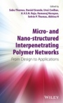 Micro– and Nano–Structured Interpenetrating Polymer Networks: From Design to Applications - ISBN 9781118138175