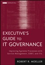 Executives Guide to IT Governance: Improving Systems Processes with Service Management, COBIT, and ITIL - ISBN 9781118138618