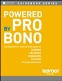 Powered by Pro Bono: The Nonprofit’s Step–by–Step Guide to Scoping, Securing, Managing, and Scaling Pro Bono Resources - ISBN 9781118140956