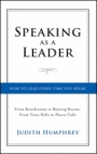 Speaking As a Leader: How to Lead Every Time You Speak...From Board Rooms to Meeting Rooms, From Town Halls to Phone Calls - ISBN 9781118141014