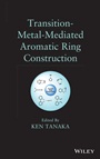 Transition–Metal–Mediated Aromatic Ring Construction - ISBN 9781118148921