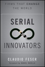 Serial Innovators: Firms That Change the World - ISBN 9781118149928
