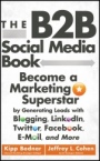 The B2B Social Media Book: Become a Marketing Superstar by Generating Leads with Blogging, LinkedIn, Twitter, Facebook, Email, and More - ISBN 9781118167762