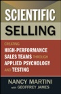 Scientific Selling: Creating High Performance Sales Teams through Applied Psychology and Testing - ISBN 9781118167977