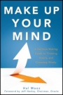 Make Up Your Mind: A Decision Making Guide to Thinking Clearly and Choosing Wisely - ISBN 9781118172711