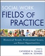 Social Work Fields of Practice: Historical Trends, Professional Issues, and Future Opportunities - ISBN 9781118176924