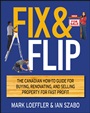 Fix and Flip: The Canadian How–To Guide for Buying, Renovating and Selling Property for Fast Profit - ISBN 9781118181058