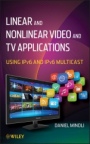 Linear and Non–Linear Video and TV Applications: Using IPv6 and IPv6 Multicast - ISBN 9781118186589
