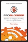 ProBlogger: Secrets for Blogging Your Way to a Six–Figure Income - ISBN 9781118199558
