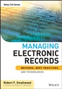 Managing Electronic Records: Methods, Best Practices, and Technologies - ISBN 9781118218297