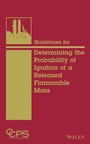 Guidelines for Determining the Probability of Ignition of a Released Flammable Mass - ISBN 9781118230534