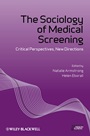 The Sociology of Medical Screening: Critical Perspectives, New Directions - ISBN 9781118231784